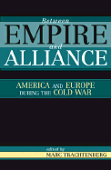 Between Empire and Alliance: America and Europe During the Cold War