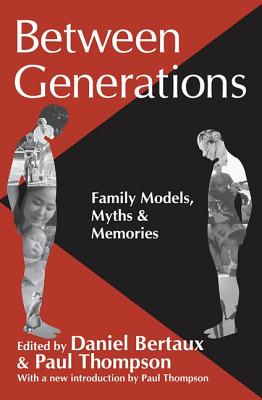 Between Generations: Family Models, Myths and Memories - Thompson, Paul (Editor), and Bertaux, Daniel (Editor)