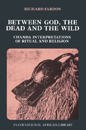 Between God, the Dead and the Wild: Chamba Interpretations of Ritual & Religion