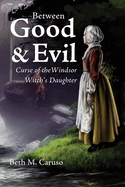 Between Good & Evil: Curse of the Windsor Witch's Daughter