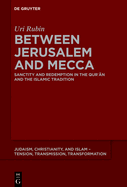 Between Jerusalem and Mecca: Sanctity and Redemption in the Quran and the Islamic Tradition