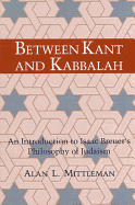 Between Kant and Kabbalah: An Introduction to Isaac Breuer's Philosophy of Judaism