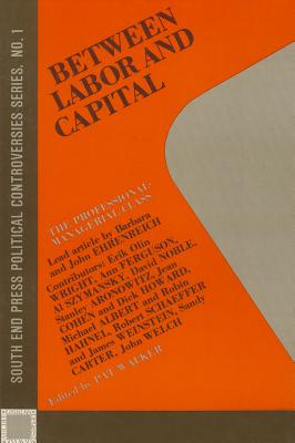 Between Labor and Capital - Walker, Pat (Editor)