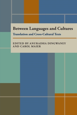 Between Languages and Cultures: Translation and Cross-Cultural Texts - Needham, Anuradha Dingwaney (Editor), and Maier, Carol (Editor)