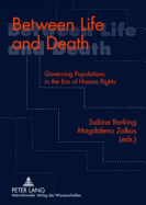 Between Life and Death: Governing Populations in the Era of Human Rights - Berking, Sabine, and Zolkos-Kavalski, Magdalena