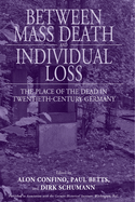 Between Mass Death and Individual Loss: The Place of the Dead in Twentieth-century Germany
