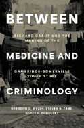 Between Medicine and Criminology: Richard Cabot and the Making of the Cambridge-Somerville Youth Study