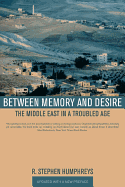 Between Memory and Desire: The Middle East in a Troubled Age