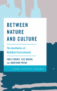 Between Nature and Culture: The Aesthetics of Modified Environments: The Aesthetics of Modified Environments