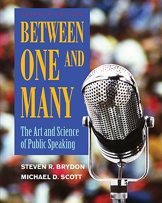 Between One and Many: The Art and Science of Public Speaking - Brydon, Steven R, and Scott, Michael D