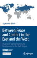 Between Peace and Conflict in the East and the West: Studies on Transformation and Development in the OSCE Region