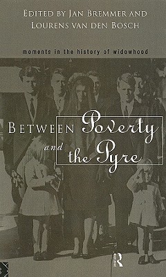 Between Poverty and the Pyre: Moments in the History of Widowhood - Bremmer, Jan (Editor), and Van Den Bosch, Lourens (Editor)