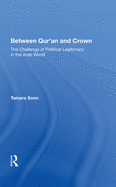 Between Qur'an and Crown: The Challenge of Political Legitimacy in the Arab World