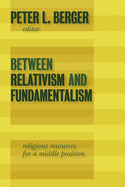 Between Relativism and Fundamentalism: Religious Resources for a Middle Position