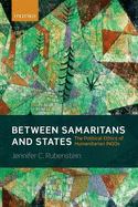 Between Samaritans and States: The Political Ethics of Humanitarian INGOs