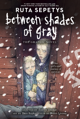 Between Shades of Gray: The Graphic Novel - Sepetys, Ruta, and Donkin, Andrew (Adapted by), and Livesay, Brann, and Dickey, Chris