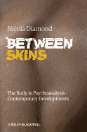 Between Skins: The Body in Psychoanalysis - Contemporary Developments - Diamond, Nicola