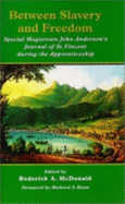 Between Slavery and Freedom Special Magistrate John Anderson's Journal of St. Vincent During the Apprenticeship