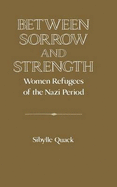 Between Sorrow and Strength: Women Refugees of the Nazi Period