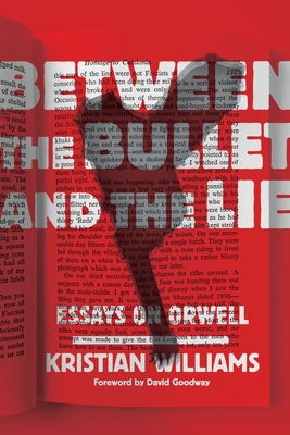 Between the Bullet and the Lie: Essays on Orwell - Williams, Kristian