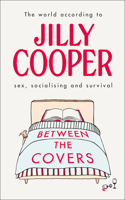 Between the Covers: Jilly Cooper on sex, socialising and survival - Cooper, Jilly