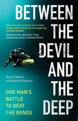 Between the Devil and the Deep: One Man's Battle to Beat the Bends - Cowan, Mark, and Robson, Martin