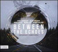 Between the Echoes - Arcadian Winds; David William Ross (guitar); Dominika Muzikova (viola); Emmalee Hunnicutt (cello); Eusebius Duo;...