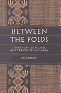 Between the Folds: Stories of Cloth, Lives, and Travels from Sumba