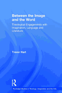 Between the Image and the Word: Theological Engagements with Imagination, Language and Literature