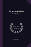 Between the Lights: And Other Verses