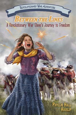 Between the Lines: A Revolutionary War Slave's Journey to Freedom - Haislip, Phyllis Hall