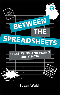 Between the Spreadsheets: Classifying and Fixing Dirty Data - Walsh