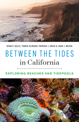 Between the Tides in California: Exploring Beaches and Tidepools - Kelly, Ryan P., and Klinger, Terrie, and Krug, Patrick J.