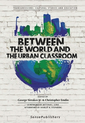 Between the World and the Urban Classroom - Sirrakos Jr, George, and Emdin, Christopher