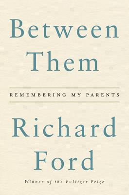 Between Them: Remembering My Parents - Ford, Richard