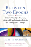 Between Two Epochs: What's Ahead for America, the World, and Global Politics in the 21st Century?