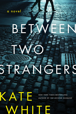 Between Two Strangers: A Novel of Suspense - White, Kate