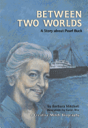 Between Two Worlds: A Story about Pearl Buck
