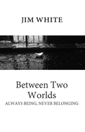 Between Two Worlds: Always being, never belonging