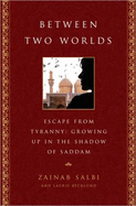 Between Two Worlds: Escape from Tyranny: Growing Up in the Shadow of Saddam - Salbi, Zainab, and Becklund, Laurie