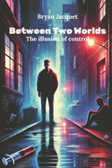 Between Two Worlds: The Illusion of Control