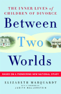 Between Two Worlds: The Inner Lives of Children of Divorce - Marquardt, Elizabeth