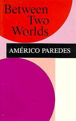 Between Two Worlds - Paredes, Americo