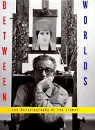 Between Worlds: The Autobiography of Leo Lionni - Lionni, Leo