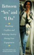 Between "Yes and "I Do: Resolving Conflicts and Relieving Anxiety During Your Engagement - McDonough, Yona Zeldis, and Yahm, Howard, CSW