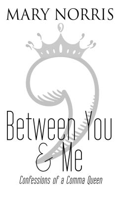 Between You & Me: Confessions of a Comma Queen - Norris, Mary