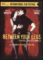 Between Your Legs - Manuel Gmez Pereira