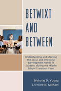Betwixt and Between: Understanding and Meeting the Social and Emotional Development Needs of Students During the Middle School Transition Years