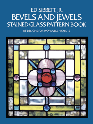 Bevels and Jewels Stained Glass Pattern Book - Sibbett, Ed, Jr.
