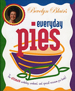 Bevelyn Blair's Everyday Pies: The Ultimate Workday, Weekend, and Special Occasion Pie Book - Blair, Bevelyn W